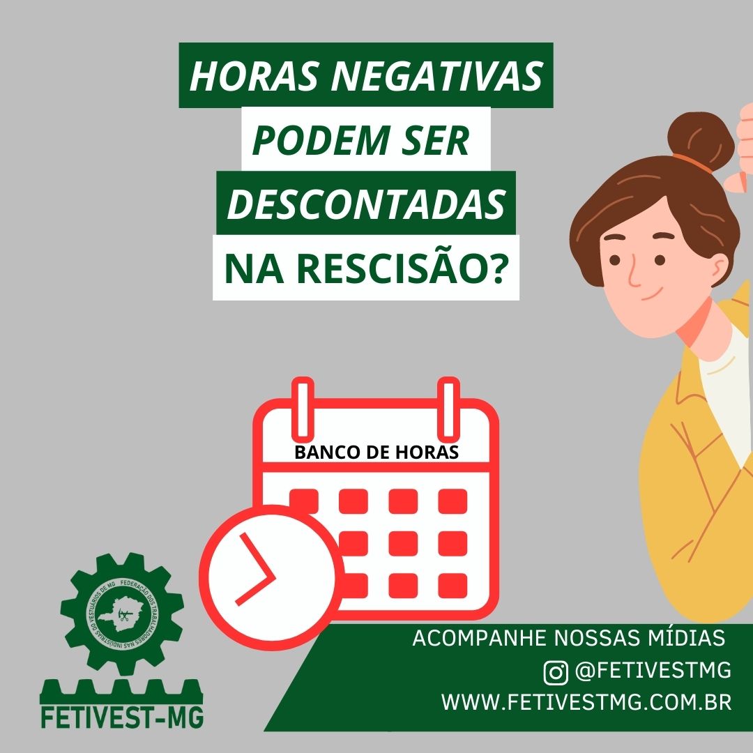 BANCO DE HORAS NEGATIVO PODE SER DESCONTADO NA RESCISÃO? – FETIVESTMG