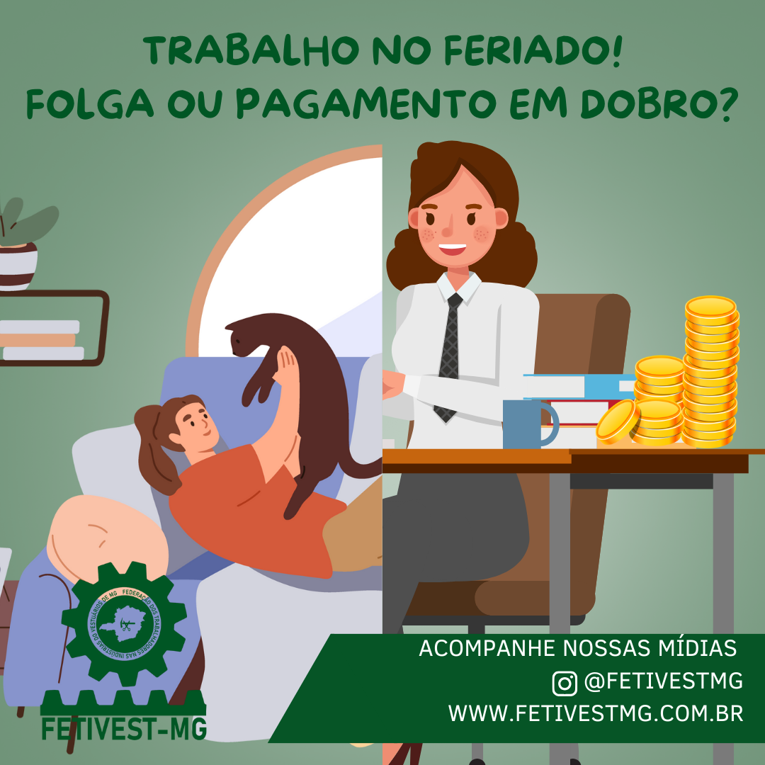 TRABALHO NO FERIADO FOLGA OU PAGAMENTO EM DOBRO? – FETIVESTMG